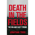 Death in the Fields: The IRA and East Tyrone - Paperback