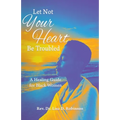 Let Not Your Heart Be Troubled: A Healing Guide for Black Women - Paperback