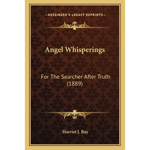 Angel Whisperings: For The Searcher After Truth (1889) - Paperback
