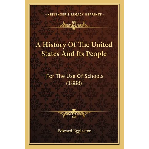A History Of The United States And Its People: For The Use Of Schools (1888) - Paperback