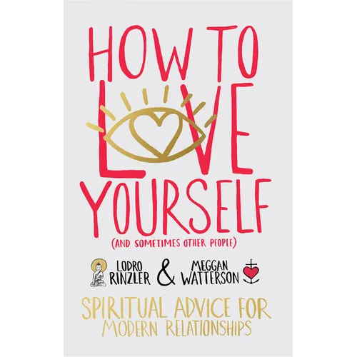 How to Love Yourself (and Sometimes Other People): Spiritual Advice for Modern Relationships - Paperback