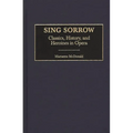 Sing Sorrow: Classics, History, and Heroines in Opera - Hardcover