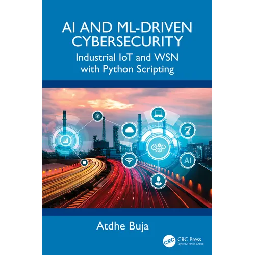 AI and ML-Driven Cybersecurity: Industrial IoT and WSN with Python Scripting - Paperback
