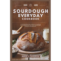 Sourdough Everyday Cookbook: Unlock The Secrets Of Perfect Bread, Creative Recipes, And Artisan Techniques: A Comprehensive Guide to Creating and S - Paperback
