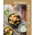 20 Amici - 40 Ricette (20 Friends -- 40 Recipes): Friends and Food from the Heart of Chianti - Hardcover