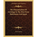The Dissemination Of Astrology In The West From Babylonian And Egypt - Paperback