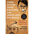 When Hitler Took Cocaine and Lenin Lost His Brain: History's Unknown Chapters - Paperback