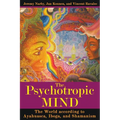 The Psychotropic Mind: The World According to Ayahuasca, Iboga, and Shamanism - Paperback