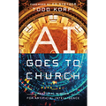 AI Goes to Church: Pastoral Wisdom for Artificial Intelligence - Paperback