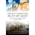 Making a Market for Acts of God: The Practice of Risk Trading in the Global Reinsurance Industry - Hardcover