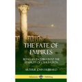 The Fate of Empires: Being an Inquiry Into the Stability of Civilization (Hardcover) - Hardcover