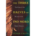 The Three Halves of Ino Moxo: Teachings of the Wizard of the Upper Amazon - Paperback