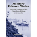 Monitor's Unknown Mission: The Navy Attempt on the Petersburg Bridges, 26-28 June 1862 - Paperback