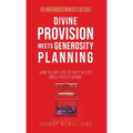 Divine Provision Meets Generosity Planning: How to Live Life to the Fullest While Richly Giving - Hardcover