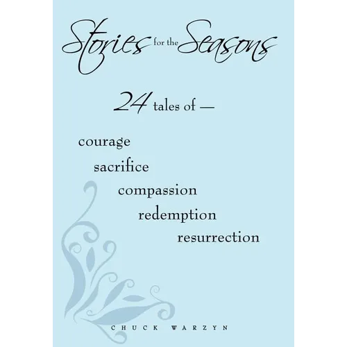 Stories for the Seasons: 24 Tales of -- Courage Sacrifice Compassion Redemption Resurrection - Hardcover