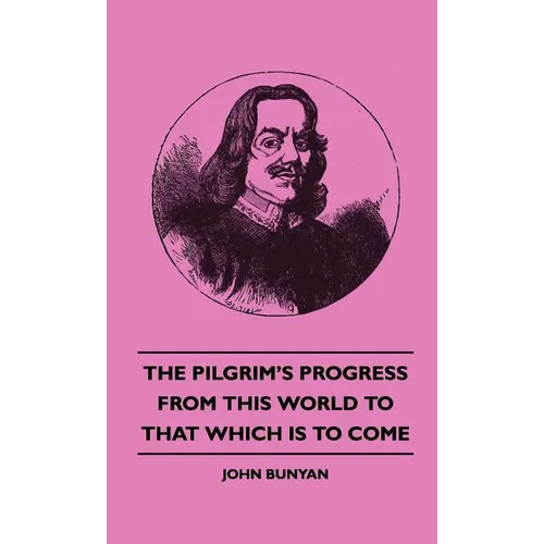 The Pilgrim's Progress from This World to That Which Is to Come - Hardcover