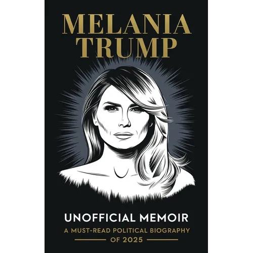 Melania Trump Unofficial Memoir: A Must-Read Political Biography of 2025 - Paperback
