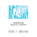 El Mejor Amigo de Jesús de Nazaret: Conocerle es algo inimaginable y transformador. - Paperback