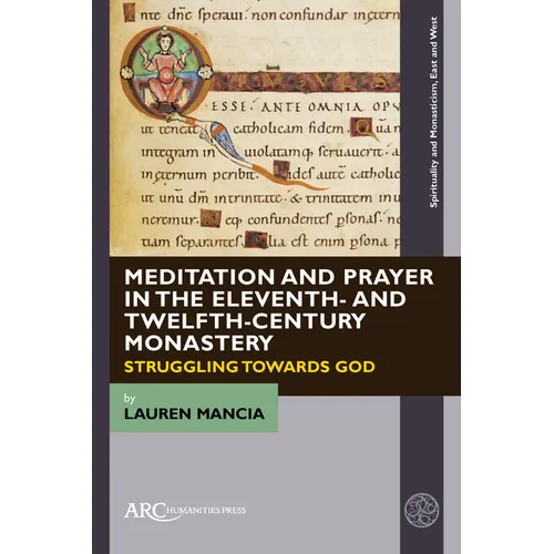 Meditation and Prayer in the Eleventh- And Twelfth-Century Monastery: Struggling Towards God - Hardcover