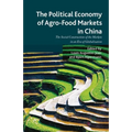 The Political Economy of Agro-Food Markets in China: The Social Construction of the Markets in an Era of Globalization - Paperback