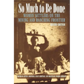 So Much to Be Done: Women Settlers on the Mining and Ranching Frontier - Paperback