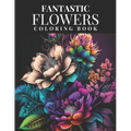 Fantastic Flowers Coloring Book: Featuring 45 Beautiful Flower Designs for Teens and Adults - Paperback