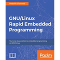 GNU/Linux Rapid Embedded Programming: Your one-stop solution to embedded programming on GNU/Linux - Paperback