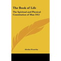The Book of Life: The Spiritual and Physical Constitution of Man 1912 - Hardcover