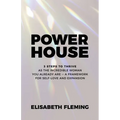 Powerhouse: 3 Steps To Thrive As The Incredible Woman You Already Are - A Framework For Self-Love And Expansion - Paperback