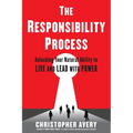 The Responsibility Process: Unlocking Your Natural Ability to Live and Lead with Power - Paperback