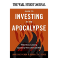 The Wall Street Journal Guide to Investing in the Apocalypse: Make Money by Seeing Opportunity Where Others See Peril - Paperback