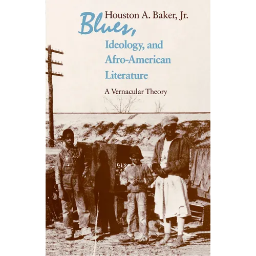 Blues, Ideology, and Afro-American Literature: A Vernacular Theory - Paperback