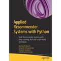 Applied Recommender Systems with Python: Build Recommender Systems with Deep Learning, Nlp and Graph-Based Techniques - Paperback