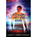 Suffering Is The Only Honest Work: A Memoir of Love, Loss, and Discovery - Paperback