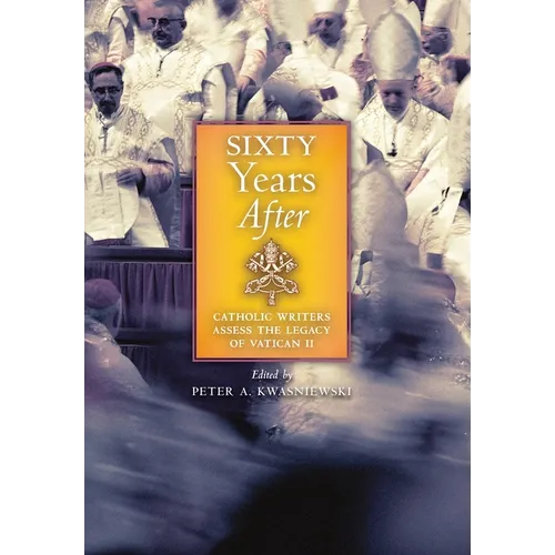 Sixty Years After: Catholic Writers Assess the Legacy of Vatican II - Hardcover