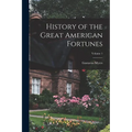 History of the Great American Fortunes; Volume 1 - Paperback