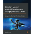 Kickstart Modern Android Development with Jetpack and Kotlin: Enhance your applications by integrating Jetpack and applying modern app architectural c - Paperback