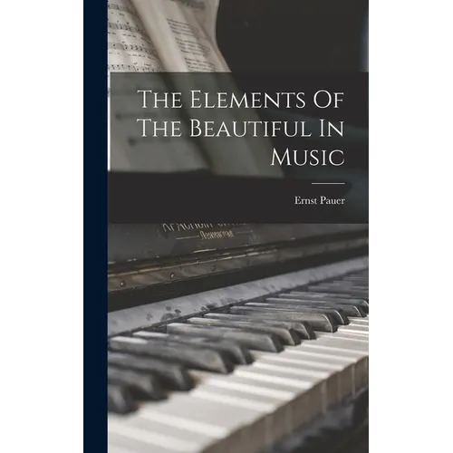 The Elements Of The Beautiful In Music - Hardcover