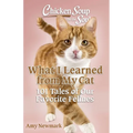 Chicken Soup for the Soul: What I Learned from My Cat: 101 Tales of Our Favorite Felines - Paperback
