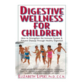 Digestive Wellness for Children: How to Stengthen the Immune System & Prevent Disease Through Healthy Digestion - Paperback