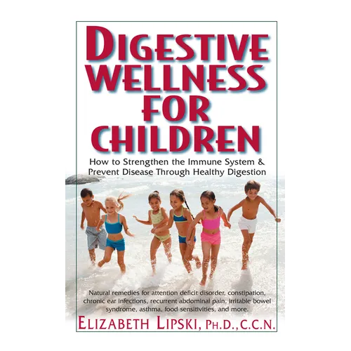 Digestive Wellness for Children: How to Stengthen the Immune System & Prevent Disease Through Healthy Digestion - Paperback