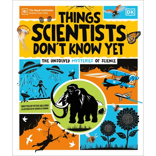 Things Scientists Don't Know Yet: The Unsolved Mysteries of Science - Hardcover