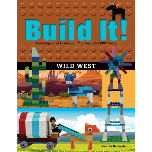 Build It! Wild West: Make Supercool Models with Your Favorite LEGO Parts - Paperback