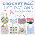 Crochet Bag Inspirations: Creative Ideas and Patterns for Handmade Bags - Paperback