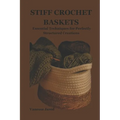 Stiff Crochet Baskets: Essential Techniques for Perfectly Structured Creations - Paperback
