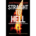 Straight to Hell: Memoir of an Ex-Evangelical Pastor - Paperback