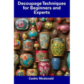 Decoupage Techniques for Beginners and Experts - Paperback
