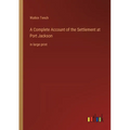 A Complete Account of the Settlement at Port Jackson: in large print - Paperback