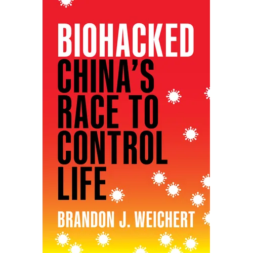 Biohacked: China's Race to Control Life - Hardcover
