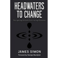 Headwaters to Change: Navigating Growth, Cultivating Presence - Paperback